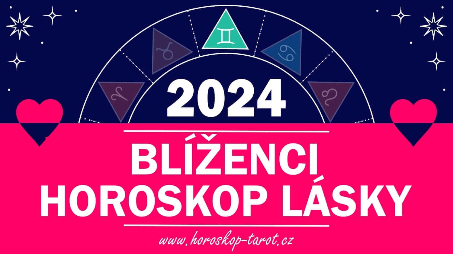 Horoskop Lásky 2024 Blíženci Láska a Vztahy Blíženca horoskoptarot.cz