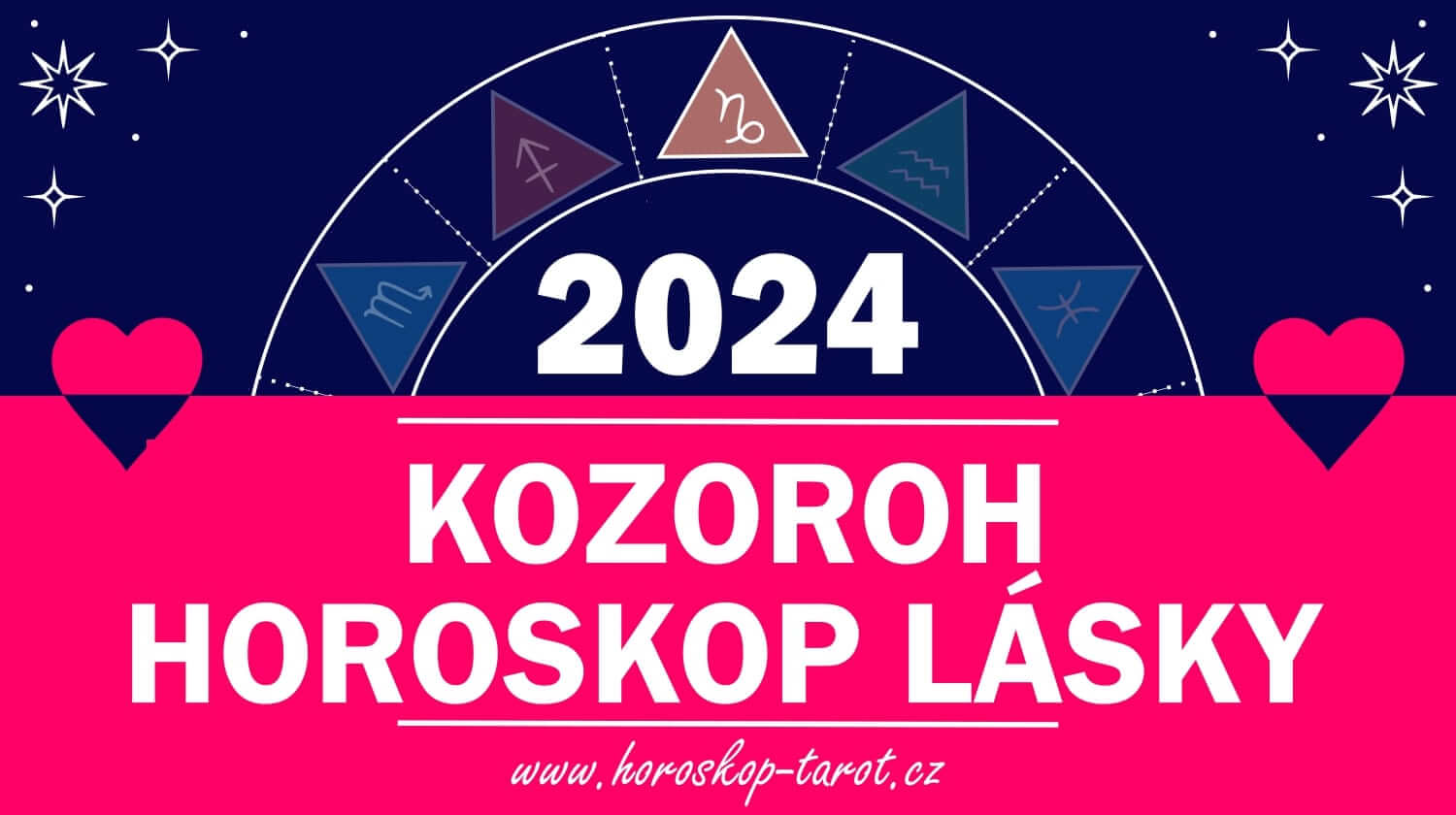 Horoskop Lásky 2024 Kozoroh Láska a Vztahy Kozoroha horoskoptarot.cz