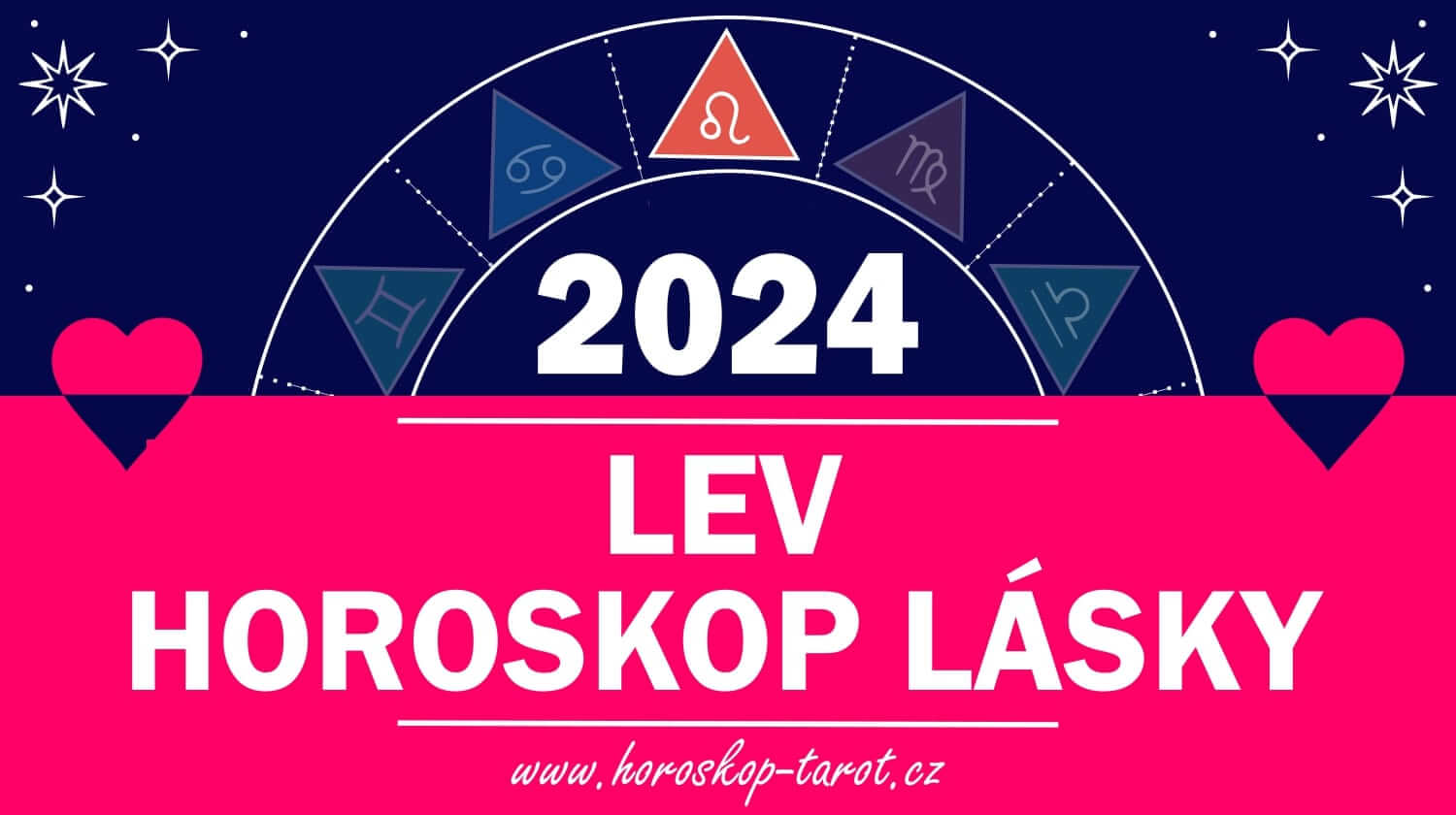 Horoskop Lásky 2024 Lev Láska a Vztahy Lva horoskoptarot.cz