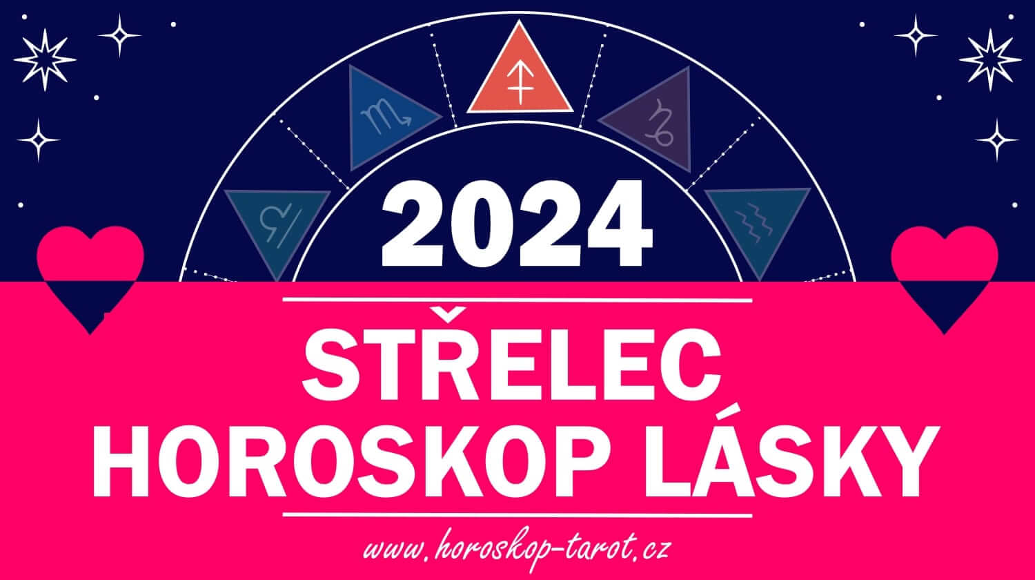 Horoskop Lásky 2024 Střelec Láska a Vztahy Střelce horoskoptarot.cz